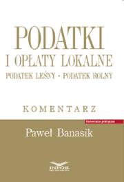 Okładka książki Podatki i opłaty lokalne Podatek leśny Podatek rolny Komentarz