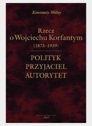 Okładka książki Polityk, przyjaciel, autorytet.. o W. Korfantym