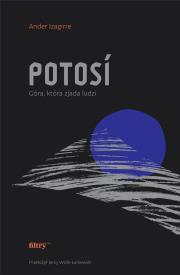 Potosí. Góra, która zjada ludzi. Autor: Izagirre Ander. Dadada.pl Okładka książki Potosí. Góra, która zjada ludzi
