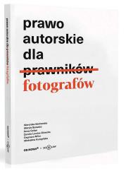 Prawo autorskie dla fotografów. Autor: Miler Dagmara, Bednarska Weronika, Bywalec Maryla. Dadada.pl Okładka książki Prawo autorskie dla fotografów
