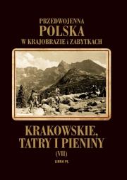 Przedwojenna Polska...T.07 Krakowskie, Tatry.... Autor: Lankau Jan, Świerz Mieczysław, Sosnowski Kazimierz. Dadada.pl Okładka książki Przedwojenna Polska...T.07 Krakowskie, Tatry...