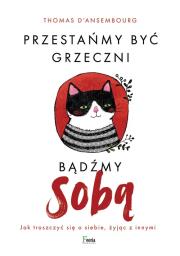 Przestańmy być grzeczni, bądźmy sobą. Autor: d'Ansembourg Thomas. Dadada.pl Okładka książki Przestańmy być grzeczni, bądźmy sobą