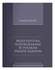 Przestępstwa współukarane w polskim prawie karnym. Autor: Kulik Marek. Dadada.pl Okładka książki Przestępstwa współukarane w polskim prawie karnym
