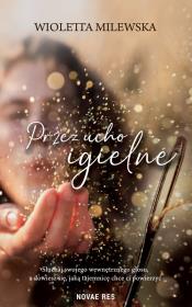 Przez ucho igielne. Autor: Milewska Wioletta. Dadada.pl Okładka książki Przez ucho igielne