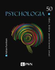 Psychologia. 50 idei, które powinieneś znać wyd. 2021. Autor: Furnham Adrian. Dadada.pl Okładka książki Psychologia. 50 idei, które powinieneś znać wyd. 2021