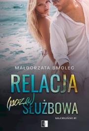 Relacja (poza)służbowa. Majorkański. Tom 1. Autor: Małgorzata Smolec. Dadada.pl Okładka książki Relacja (poza)służbowa. Majorkański. Tom 1