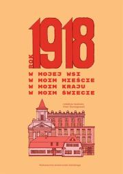 Okładka książki Rok 1918 w mojej wsi, w moim mieście, w moim kraju