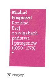 Rozkład. Esej o związkach państwa i patogenów. Autor: Pospiszyl Michał. Dadada.pl Okładka książki Rozkład. Esej o związkach państwa i patogenów