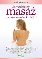 Samodzielny masaż na bóle stawów i mięśni. Proste techniki masażu głowy, szyi, brzucha poprawiające ukrwienie, odżywienie skóry i skutecznie odbudowujące zdrowie. Autor: Kortunov Vadim. Dadada.pl Okładka książki Samodzielny masaż na bóle stawów i mięśni. Proste techniki masażu głowy, szyi, brzucha poprawiające ukrwienie, odżywienie skóry i skutecznie odbudowujące zdrowie