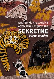 Sekretne życie kotów. Autor: Kruszewicz Andrzej G., Agnieszka Czujkowska. Dadada.pl Okładka książki Sekretne życie kotów