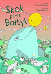 Skok przez Bałtyk. Autor: Milewska Monika. Dadada.pl Okładka książki Skok przez Bałtyk