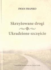 Skrzyżowane drogi Ukradzione szczęście. Autor: Franko Iwan. Dadada.pl Okładka książki Skrzyżowane drogi Ukradzione szczęście