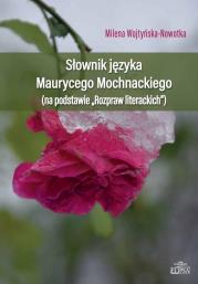 Słownik języka Maurycego Mochnackiego. Autor: Wojtyńska-Nowotka Milena. Dadada.pl Okładka książki Słownik języka Maurycego Mochnackiego