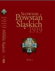 Słownik Powstań Śląskich 1919 T.1. Autor: Opracowanie zbiorowe. Dadada.pl Okładka książki Słownik Powstań Śląskich 1919 T.1
