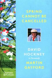 Spring Cannot be Cancelled. Autor: Hockney David, de Montebello Philippe. Gayford Martin. Dadada.pl Okładka książki Spring Cannot be Cancelled