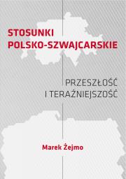 Stosunki polsko-szwajcarskie Przeszłość i teraźniejszość. Autor: Żejmo Marek. Dadada.pl Okładka książki Stosunki polsko-szwajcarskie Przeszłość i teraźniejszość