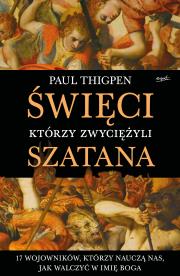Święci, którzy zwyciężyli Szatana. 17 wojowników, którzy nauczą nas, jak walczyć w imię Boga. Autor: Thigpen Paul. Dadada.pl Okładka książki Święci, którzy zwyciężyli Szatana. 17 wojowników, którzy nauczą nas, jak walczyć w imię Boga