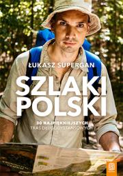 Szlaki Polski. 30 najpiękniejszych tras długodystansowych. Autor: Supergan Łukasz. Dadada.pl Okładka książki Szlaki Polski. 30 najpiękniejszych tras długodystansowych