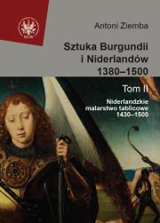Sztuka Burgundii i Niderlandów 1380-1500 t.2 Niderlandzkie malarstwo tablicowe 1430-1500. Autor: Antoni Ziemba. Dadada.pl Okładka książki Sztuka Burgundii i Niderlandów 1380-1500 t.2 Niderlandzkie malarstwo tablicowe 1430-1500