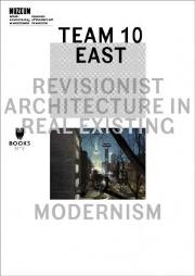 Team 10 East: Revisionist Architecture in Real.... Autor: praca zbiorowa. Dadada.pl Okładka książki Team 10 East: Revisionist Architecture in Real...