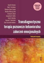 Okładka książki Transdiagnostyczna terapia poznawczo-behawioralna zaburzeń emocjonalnych. Podręcznik Terapeuty