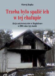 Okładka książki Trzeba było spalić ich w tej chałupie... Akcja antyterrorystów w Magdalence w 2003 roku i jej skutki