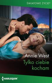 Tylko ciebie kocham. Autor: West Annie. Dadada.pl Okładka książki Tylko ciebie kocham