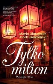 Tylko milion. Autor: Jacek Skowroński, Maria Ulatowska. Dadada.pl Okładka książki Tylko milion