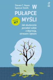 Okładka książki W pułapce myśli. Jak skutecznie poradzić sobie z depresją, stresem i lękiem
