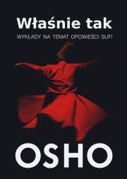 Właśnie tak. Wykłady na temat opowieści sufi. Autor: Osho. Dadada.pl Okładka książki Właśnie tak. Wykłady na temat opowieści sufi