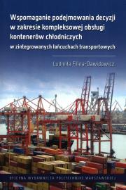 Wspomaganie podejmowania decyzji w zakresie kompleksowej obsługi kontenerów chłodniczych w zintegrowanych łańcuchach transportowych. Autor: Filina-Dawidowicz Ludmiła. Dadada.pl Okładka książki Wspomaganie podejmowania decyzji w zakresie kompleksowej obsługi kontenerów chłodniczych w zintegrowanych łańcuchach transportowych