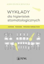 Okładka książki Wykłady dla higienistek stomatologicznych. Anatomia, fizjologia, patologia narządu żucia