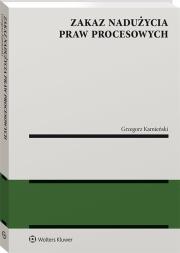 Zakaz nadużycia praw procesowych. Autor: Kamieński Grzegorz. Dadada.pl Okładka książki Zakaz nadużycia praw procesowych