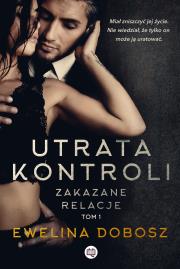 Zakazane relacje Tom 1 Utrata kontroli. Autor: Ewelina Dobosz. Dadada.pl Okładka książki Zakazane relacje Tom 1 Utrata kontroli