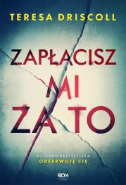 Zapłacisz mi za to. Autor: Driscoll Teresa. Dadada.pl Okładka książki Zapłacisz mi za to