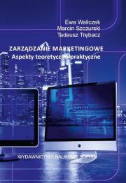 Zarządzanie marketingowe. Aspekty teoretyczno.... Autor: Ewa Waliczek, Marcin Szczurski, Tadeusz Trębacz. Dadada.pl Okładka książki Zarządzanie marketingowe. Aspekty teoretyczno...