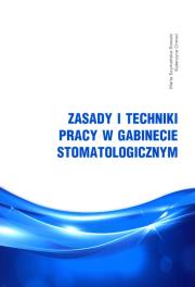 Zasady i techniki pracy w gabinecie stomatologicznym. Autor: Szymańska-Sowula Marta. Dadada.pl Okładka książki Zasady i techniki pracy w gabinecie stomatologicznym