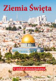 Okładka książki Ziemia Święta. U źródeł chrześcijaństwa w.2021