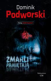 Zmarli pamiętają. Autor: Podworski Dominik. Dadada.pl Okładka książki Zmarli pamiętają