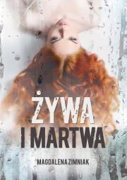 Żywa i martwa. Autor: Zimniak-Przybylska Magdalena. Dadada.pl Okładka książki Żywa i martwa