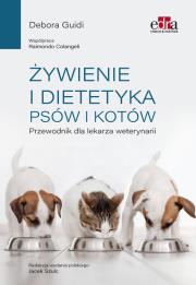 Żywienie i dietetyka psów i kotów Przewodnik dla lekarza weterynarii. Autor: Guidi D.. Dadada.pl Okładka książki Żywienie i dietetyka psów i kotów Przewodnik dla lekarza weterynarii