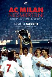 AC Milan. Nieśmiertelni. Historia legendarnej drużyny. Autor: Arrigo Sacchi, Garlando Luigi. Dadada.pl Okładka książki AC Milan. Nieśmiertelni. Historia legendarnej drużyny