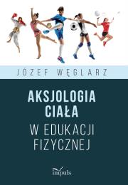 Okładka książki Aksjologia ciała w edukacji fizycznej