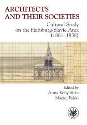 Architects and their Societies. Cultural Study on the Habsburg-Slavic Area (1861-1938). Autor: Kobylińska Anna, Falski Maciej. Dadada.pl Okładka książki Architects and their Societies. Cultural Study on the Habsburg-Slavic Area (1861-1938)