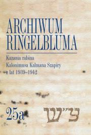 Archiwum Ringelbluma. Konspiracyjne Archiwum Getta Warszawy Tom 25a, Kazania rabina Kalonimusa Kalma. Autor: Szapiro Kalonimus Kalman. Dadada.pl Okładka książki Archiwum Ringelbluma. Konspiracyjne Archiwum Getta Warszawy Tom 25a, Kazania rabina Kalonimusa Kalma