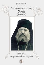 Arcybiskup generał brygady Sawa (Sowietow) 1898-1951 duszpasterz, żołnierz, obywatel. Autor: Jerzy Grzybowski. Dadada.pl Okładka książki Arcybiskup generał brygady Sawa (Sowietow) 1898-1951 duszpasterz, żołnierz, obywatel