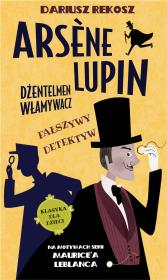 Arsene Lupin dżentelmen włamywacz T.2 Fałszywy... Autor: Dariusz Rekosz Maurice Leblanc. Dadada.pl Okładka książki Arsene Lupin dżentelmen włamywacz T.2 Fałszywy..