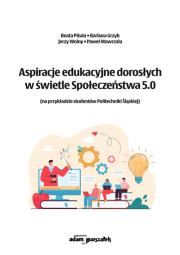 Aspiracje edukacyjne dorosłych w świetle Społeczeństwa 5.0. Autor: red. Beata Pituła, Barbara Grzybowska, red. Jerzy Wolny, Paweł Wawrzała. Dadada.pl Okładka książki Aspiracje edukacyjne dorosłych w świetle Społeczeństwa 5.0