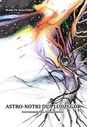Astro-notki dla ludzi gór. Astronomia dla.... Autor: Marcin Kolonko. Dadada.pl Okładka książki Astro-notki dla ludzi gór. Astronomia dla...