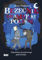 Bezecnik gramatyki polskiej. Tajemnice językowego półświatka. Autor: Jacek Wasilewski. Dadada.pl Okładka książki Bezecnik gramatyki polskiej. Tajemnice językowego półświatka